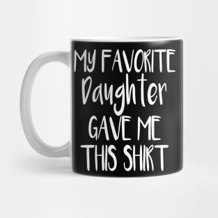 My Favorite Daughter Gave Me This Shirt Mug